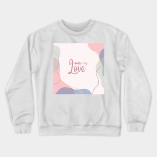 hello my love Crewneck Sweatshirt